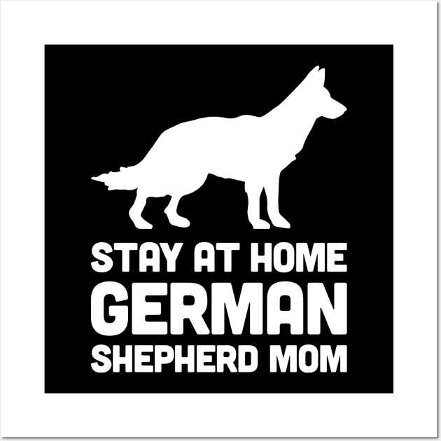 German Shepherd - Stay At Home Dog Mom Wall Art by MeatMan